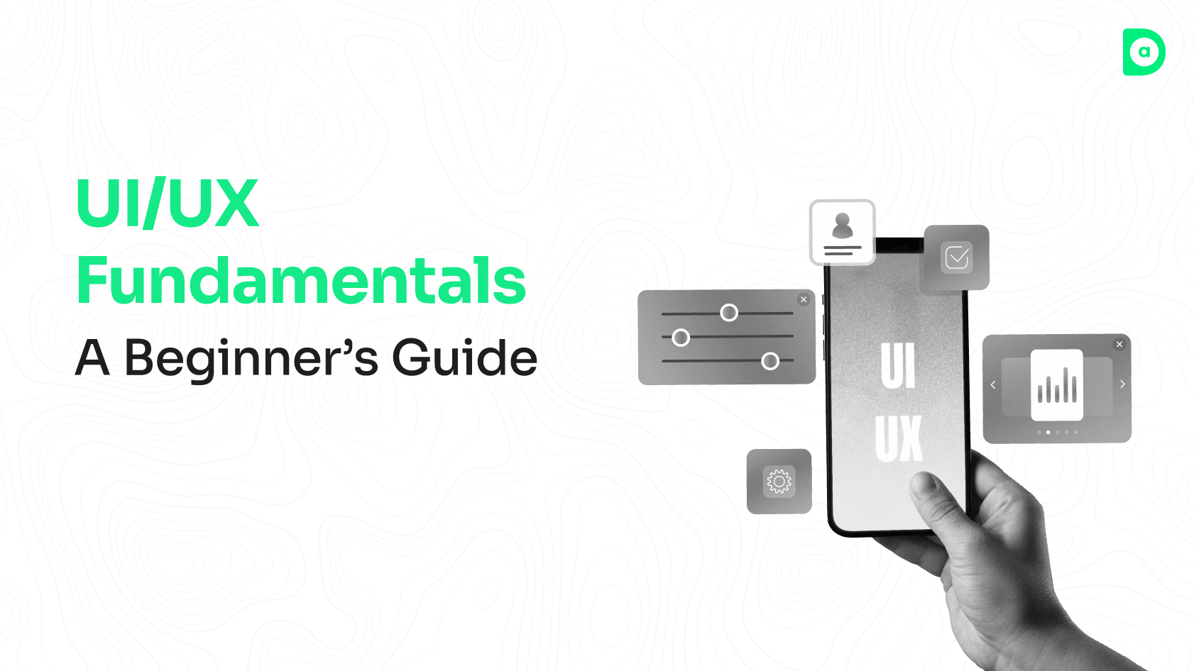 UI/UX Fundamentals – A Beginner’s Guide